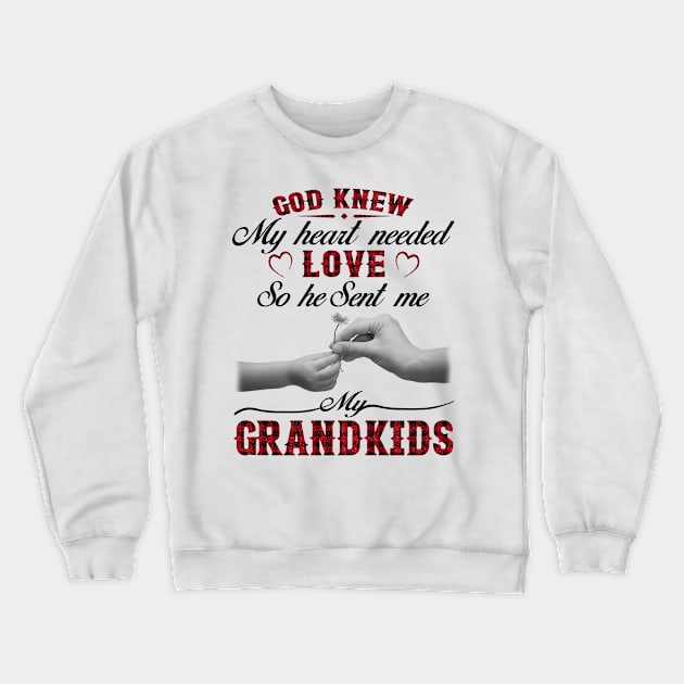 God Knew My Heart Needed Love So He Sent Me My Grandkids Crewneck Sweatshirt by celestewilliey